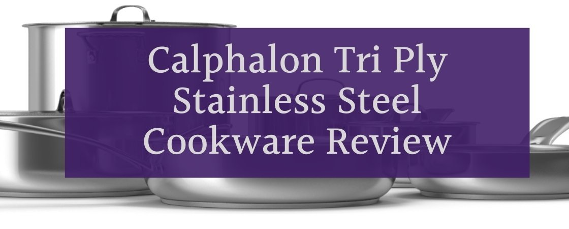Calphalon Tri Ply Stainless Steel Review 