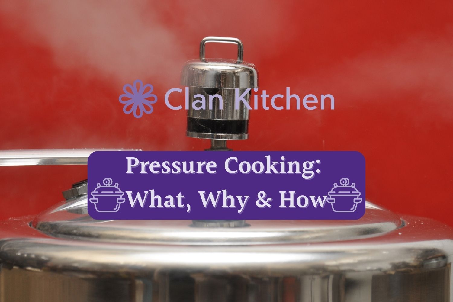 Pressure Cooking – What, Why & How?