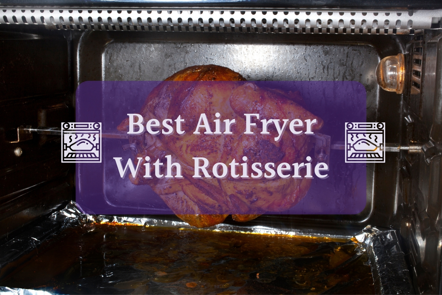 Best Air Fryer With Rotisserie (and Shelves) 2024 Guide