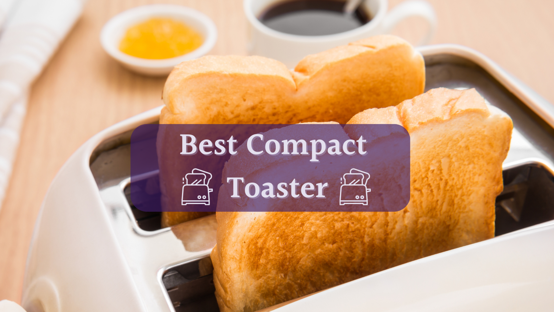 Best Compact Toaster 2024 Mini Toaster Reviews