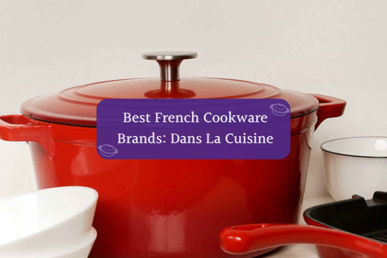 https://clankitchen.com/wp-content/uploads/2023/02/best-french-cookware-brands-dans-la-cuisine.png
